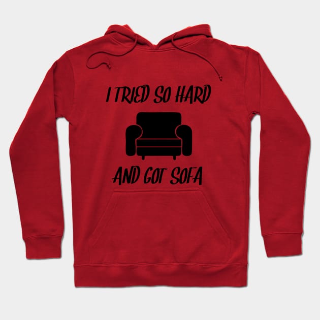 Resilient Pursuit - I Tried So Hard and Got Sofa Hoodie by Salaar Design Hub